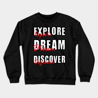 Explore Dream Discover Crewneck Sweatshirt